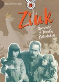 Ziuk. Opowieść o Józefie Piłsudskim