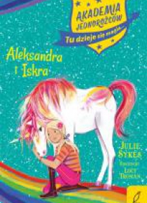 Akademia Jednorożców. Aleksandra i Iskra