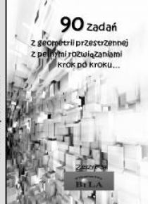 90 zadań z geometrii przestrzennej z pełnymi...