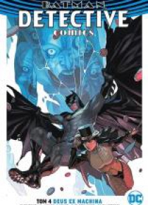 Batman Detective Comics T.4 Deus Ex Machina