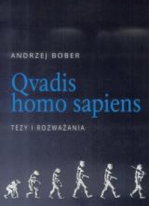 Qvadis homo sapiens. Tezy i rozważania