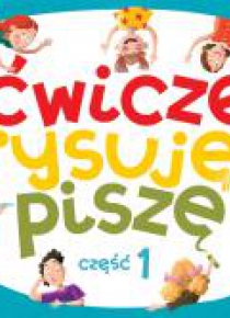 Ćwiczę, rysuję, piszę cz.1