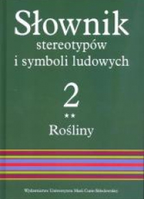 Słownik stereotypów i symboli ludowych T.2 Rośliny