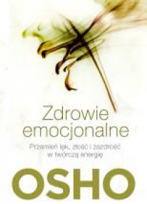 Zdrowie emocjonalne. Przemień lęk, złość...