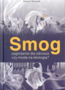 Smog zagrożenie dla zdrowia czy moda na ekologię?