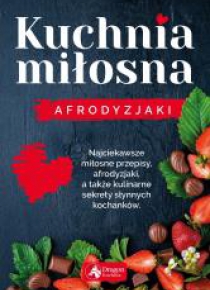 Kuchnia miłosna. Afrodyzjaki