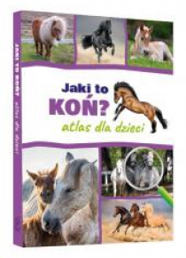 Jaki to koń? Atlas dla dzieci