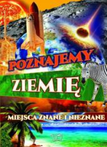 Poznajemy ziemię. Miejsca znane i nieznane
