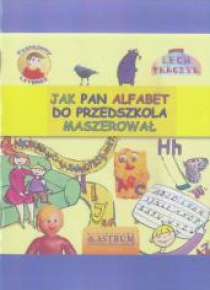 Jak Pan Alfabet do przedszkola maszerował + CD