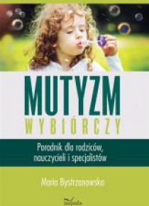 Mutyzm wybiórczy. Poradnik dla rodziców.. w.2019