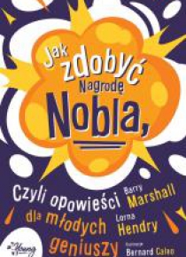 Jak zdobyć Nagrodę Nobla, czyli opowieści dla...