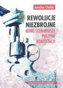 Rewolucje niezbrojne. Nowe scenariusze polityki...