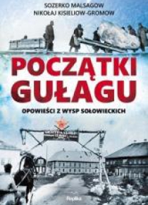 Początki Gułagu. Opowieści z Wysp Sołowieckich