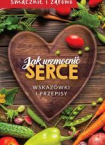Jak wzmocnić serce. Wskazówki i przepisy