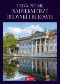 Cuda Polski. Najpiękniejsze budynki i budowle