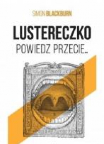 Lustereczko, powiedz przecie