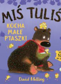 Miś Tuliś kocha małe ptaszki