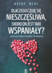 Dlaczego czuję się nieszczęśliwa, skoro on jest...