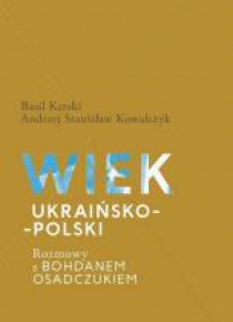 Wiek ukraińsko-polski. Rozmowy z B. Osadczukiem