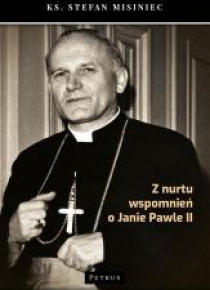 Z nurtu wspomnień o Janie Pawle II
