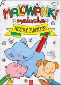 Malowanki malucha. Wesołe zwierzaki