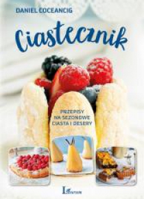 Ciastecznik. Przepisy na sezonowe ciasta i desery