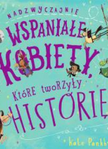Nadzwyczajnie wspaniałe kobiety, które tworzyły..