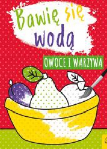 Bawię się wodą. Owoce i warzywa