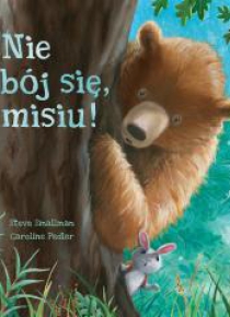 Nie bój się, misiu!