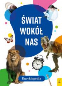 Encyklopedia. Świat wokół nas