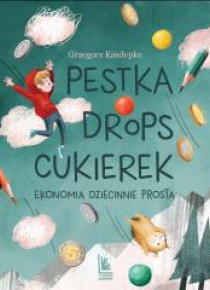 Pestka,drops,cukierek. Ekonomia dziecinnie prosta