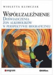 Współuzależnienie. Doświadczenia żon alkoholików..