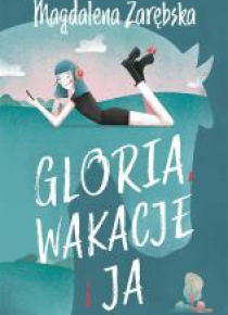 Gloria, wakcje i ja