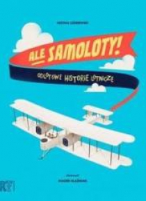 Ale samoloty! Odlotowe historie lotnicze