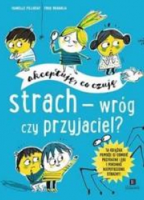 Strach - wróg czy przyjaciel? Akceptuję, co czuję