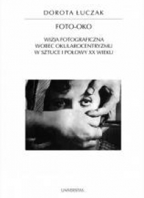Foto-oko. Wizja fotograficzna wobec...