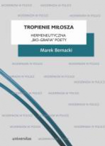 Tropienie Miłosza. Hermeneutyczna bio-grafia...