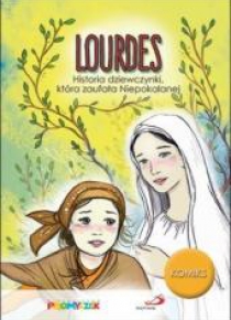 Lourdes. Historia dziewczynki, która zaufała...