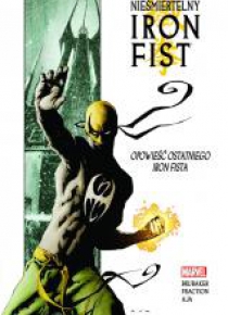 Nieśmiertelny Iron Fist T.1 Opowieść ostatniego..