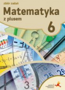 Matematyka SP 6 Z Plusem Zbiór zadań w.2019 GWO