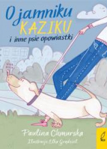 O jamniku Kaziku i inne psie opowiastki