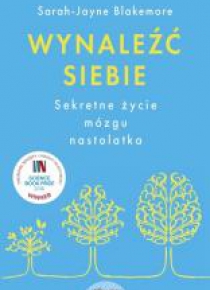 Wynaleźć siebie. Sekretne życie mózgu nastolatka