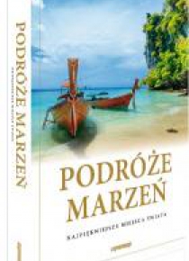Podróże marzeń. Najpiękniejsze miejsca świata
