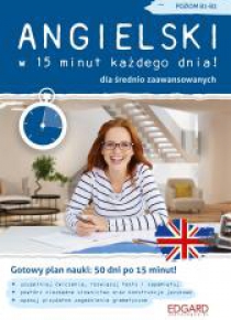 Angielski w 15 minut każdego dnia! B1-B2