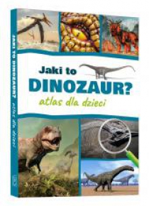 Jaki to dinozaur? Atlas dla dzieci