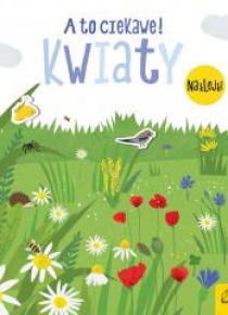 A to ciekawe! Kwiaty