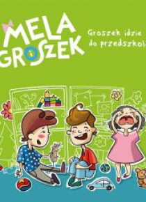 Mela i Groszek. Groszek idzie do przedszkola