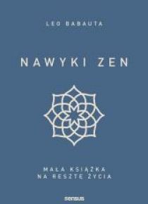 Nawyki zen. Mała książka na resztę życia