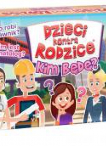 Dzieci kontra Rodzice. Kim będę?