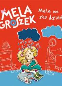 Mela i Groszek. Mela ma zły dzień
